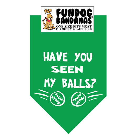 Have You Seen My Balls Bandana for Medium  & Large Dogs  22" x 22" x32" Assorted Colours