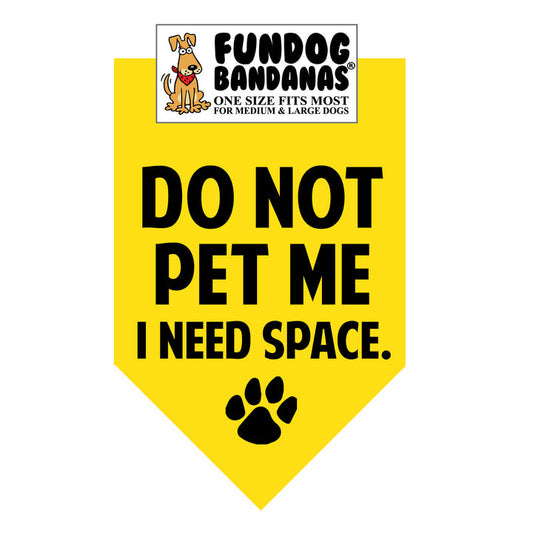 Do Not Pet Me I Need Space Bandana for Medium  & Large Dogs  22" x 22" x32". Yellow with Black writing
