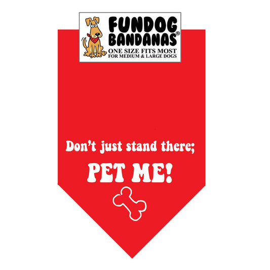 Don't Just Stand There.. Pet Me! Bandana for Medium  & LargeDogs  22" x 22" x32" Assorted Colours