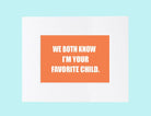 Over the Bowl Art- We Both Know I Am Your Favorite Child-Boats n Barks