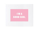 Over the Bowl Art- I'm a Good Girl-Boats n Barks